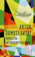 Gorączka latynoamerykańska Artur Domosławski