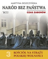 Naród bez państwa. Czas zaborów. Kościół na straży polskiej wolności. Tom 3