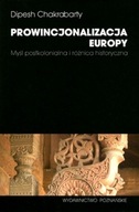 Prowincjonalizacja Europy Dipesh Chakrabarty