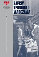 Zapisy Terroru II. Warszawa. Zbrodnie niemieckie na Woli w sierpniu 1944 r.