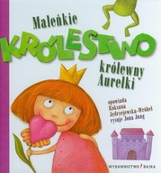 Maleńkie królestwo królewny Aurelki Roksana Jędrzejewska-Wróbel