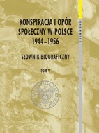 Konspiracja i opór społeczny w Polsce 1944-1956. Słownik biograficzny. Tom