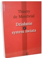 DZIAŁANIE I SYSTEM ŚWIATA - Thierry de Montbrial