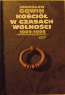 Jarosław Gowin KOŚCIÓŁ W CZASACH WOLNOŚCI 1989-199