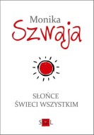 Słońce świeci wszystkim Monika Szwaja
