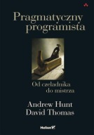 Pragmatyczny programista. Od czeladnika do mistrza. Hunt, Thomas [stan db]