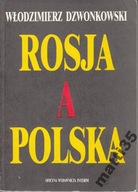 Rosja a Polska Włodzimierz Dzwonkowski wyd. I