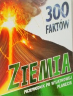 300 FAKTÓW ZIEMIA Przewodnik po wyjątkowej planecie Clare / Riley