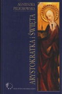 Arystokratka i święta Wzorce dobrej władczyni w Annales ; jak nowa