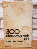 300 niespokojnych dni, wydarzenia i fakty