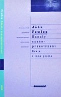 KANAŁY CZASOPRZESTRZENI ESEJE i inne PISMA Seria: KONSTELACJE John FOWLES