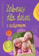 Zabawy dla dzieci z autyzmem Anna Szczypczyk, Magdalena Sabik