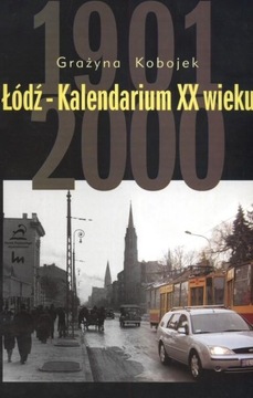 ŁÓDŹ KALENDARIUM XX wieku Grażyna Kobojek