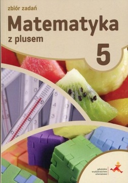 Matematyka SP 5 Z Plusem Zbiór zadań w.2018 GWO