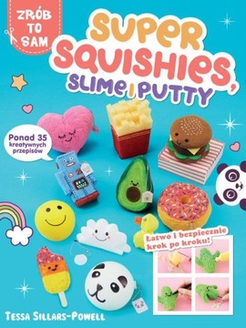 Super Squishies, Slime i Putty. Ponad 35 kreatywnych przepisów