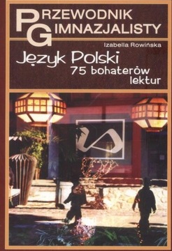 Przewodnik gimnazjalisty. Język Polski - 75 bohaterów lektur