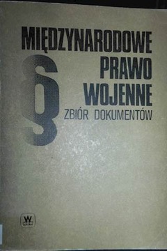 Międzynarodowe Prawo Wojenne Zbiór dokumentów -