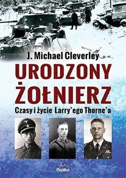 URODZONY ŻOŁNIERZ. CZASY I ŻYCIE LARRYEGO THORNA