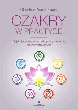 Czakry w praktyce Najskuteczniejsze techniki pracy
