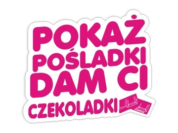 Naklejka POKAŻ POŚLADKI DAM CI CZEKOLADKI na auto szybę *14cm