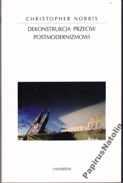 DEKONSTRUKCJA PRZECIW POSTMODERNIZMOWI. CH. NORRIS
