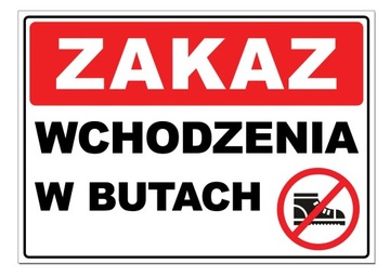 ZAKAZ WCHODZENIA W BUTACH znak TABLICA tabliczka nie wchodzić zmień obuwie