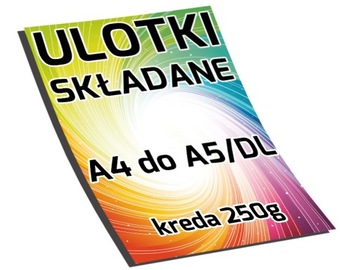 ULOTKI FOLDERY SKŁADANE A4 DO A5 DL 500 szt. 250g