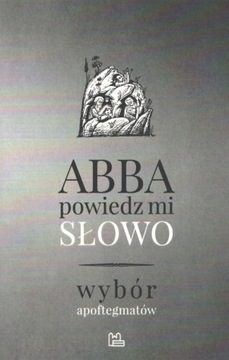 Abba powiedz mi słowo Wybór apoftegmatów Regnault