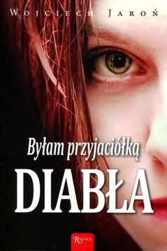 Byłam przyjaciółką Diabła Wojciech Jaroń