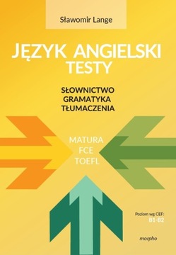 JĘZYK ANGIELSKI - TESTY: Słownictwo Gramatyka Tłumaczenia Lange (B1-B2)