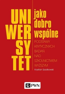 Uniwersytet jako dobro wspólne. Podstawy krytycznych badań nad szkolnictwem