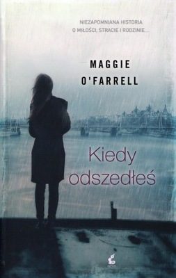 Kiedy odszedłeś Maggie O'Farrell