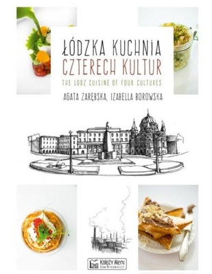 Łódzka kuchnia czterech kultur The Lodz Cuisine of Four Cultures