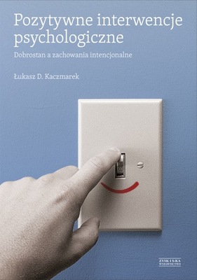 Pozytywne interwencje psychologiczne Łukasz D. Kaczmarek