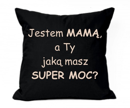 Poduszka - Jestem Mamą, a Ty jaką masz moc?