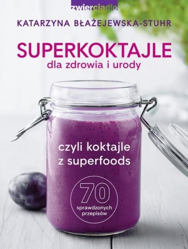 Superkoktajle dla zdrowia i urody, czyli koktajle z superfoods