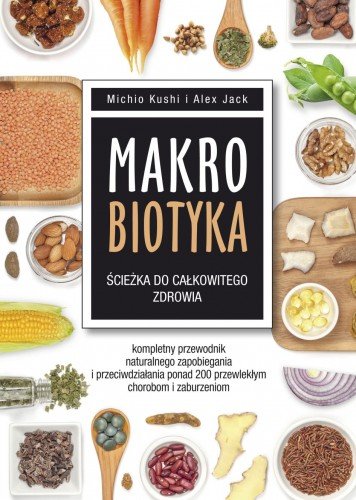 MAKROBIOTYKA - ŚCIEŻKA DO CAŁKOWITEGO ZDROWIA