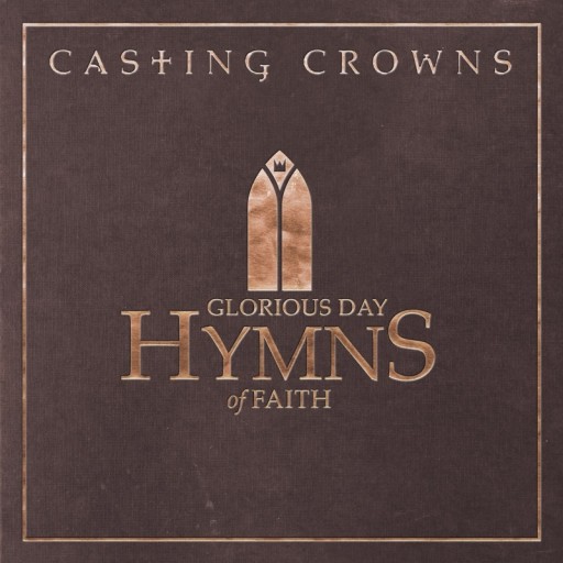 Casting Crowns - Glorious Day: Hymns of Faith