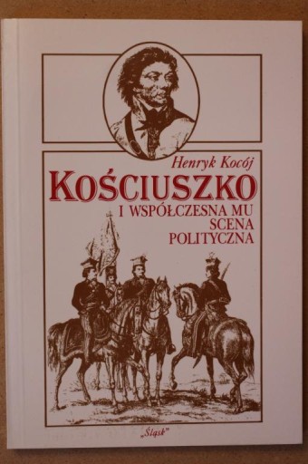 KOŚCIUSZKO I WSPÓŁCZESNA MU SCENA POLITYCZNA Kocój