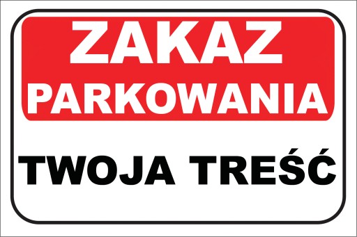 TABLICZKA - ZAKAZ PARKOWANIA TWOJA TREŚĆ DIBOND