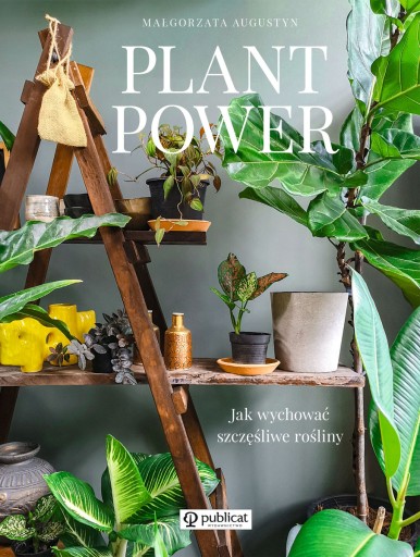 PLANT POWER / JAK WYCHOWAĆ SZCZĘŚLIWE ROŚLINY