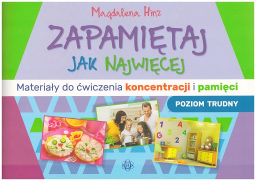 Zapamiętaj jak najwięcej Materiały do ćwiczenia koncentracji i pamięci trud