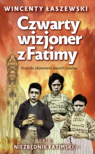 Czwarty wizjoner z Fatimy Wincenty Łaszewski