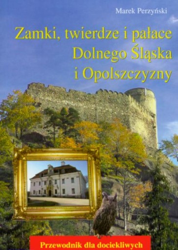 ZAMKI TWIERDZE I PAŁACE DOLNY ŚLASK OPOLSZCZYZNA